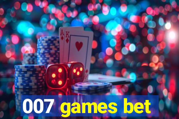 007 games bet